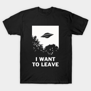 I Want To Leave T-Shirt